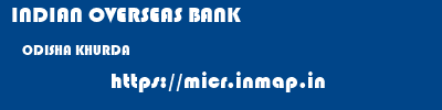 INDIAN OVERSEAS BANK  ODISHA KHURDA    micr code